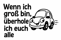 Aufkleber „Wenn ich groß bin überhole...